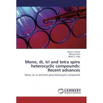 Mono, di, tri and tetra spiro heterocyclic compounds: Recent advances: Mono, di, tri and tetra spiro heterocyclic compounds