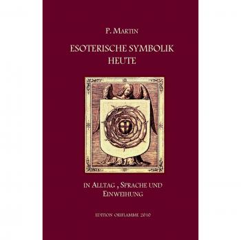 Esoterische Symbolik heute im Licht des Alltags, der Sprache und des Wegs gnostischer Selbsteinweihung