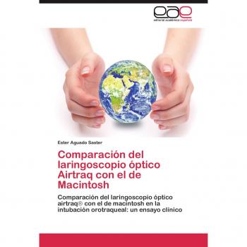 Comparación del laringoscopio óptico Airtraq con el de Macintosh: Comparación del laringoscopio óptico airtraq con el de macintosh en la intubación orotraqueal: un ensayo clínico