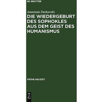 Die Wiedergeburt Des Sophokles Aus Dem Geist Des Humanismus,  Frèuhe Neuzeit