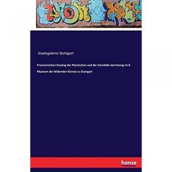 Provisorischen Katalog der Plastischen und der Gemälde-Sammlung im K. Museum der bildenden Künste zu Stuttgart