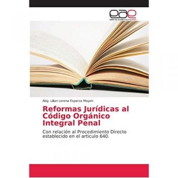 Reformas Jurídicas al Código Orgánico Integral Penal: Con relación al Procedimiento Directo establecido en el articulo 640.