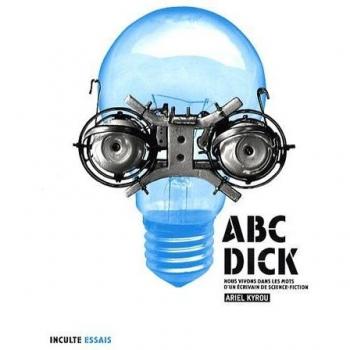 ABC-Dick : Nous vivons dans les mots d'un écrivain de science-fiction