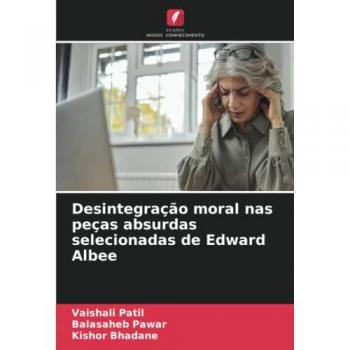 Patil, Vaishali: Desintegração moral nas peças absurdas selecionadas de Edward Albee