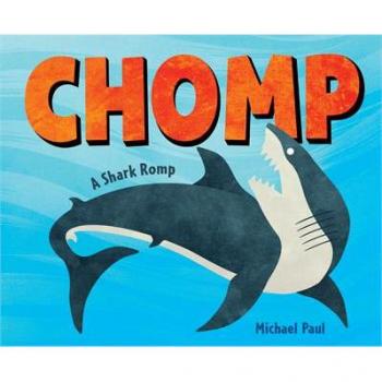 Chomp A Shark Romp by Michael Paul