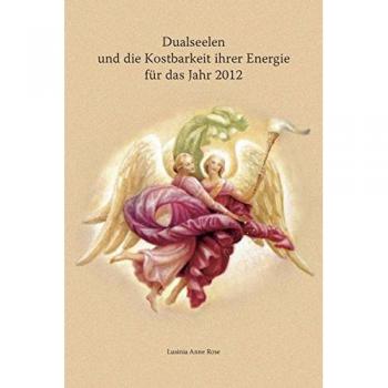 Dualseelen und die Kostbarkeit ihrer Energie für das Jahr 2012