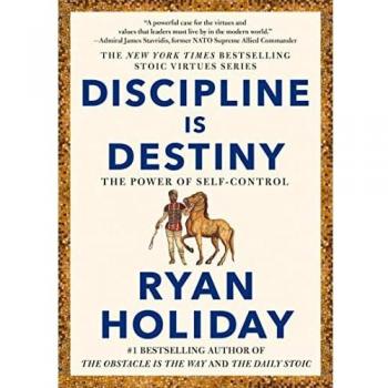 Discipline Is Destiny: The Power of Self-Control (The Stoic Virtues Series