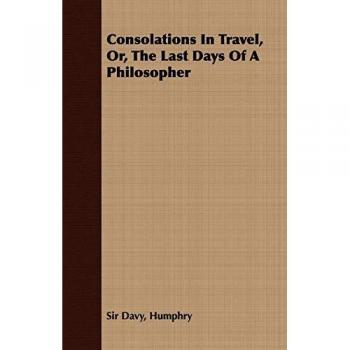 Consolations In Travel, Or, The Last Days Of A Philosopher