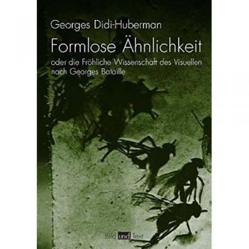 Formlose Ähnlichkeiten oder die Fröhliche Wissenschaft des Visuellen nach Georges Bataille.