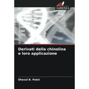 Patel, Dhaval B.: Derivati della chinolina e loro applicazione