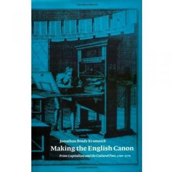 Making the English Canon: Print-Capitalism and the Cultural Past, 1700–1770