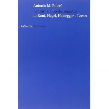 La trasparenza del soggetto in Kant, Hegel, Heidegger e Lacan