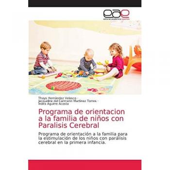 Programa de orientacion a la familia de niños con Paralisis Cerebral: Programa de orientación a la familia para la estimulación de los niños con parálisis cerebral en la primera infancia.