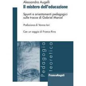Il mistero dell'educazione. Spunti e orientamenti pedagogici sull... Alessandra Augelli