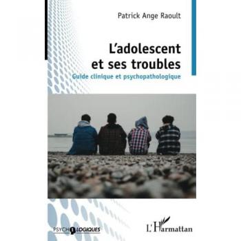 L'adolescent et ses troubles: Guide clinique et psychopathologique