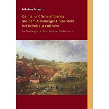 Galmei und Schalenblende aus dem Altenberger Grubenfeld bei Kelmis/La Calamine: Zur Montangeschichte im Aachener Dreiländereck