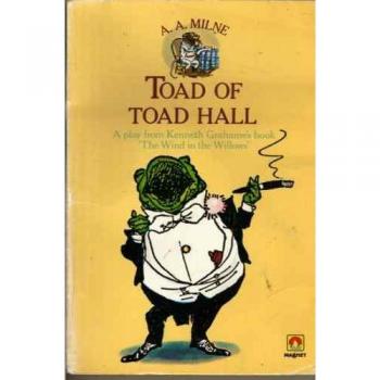 Toad of Toad Hall: A play from Kenneth Grahame's book 'The Wind in the Willows'