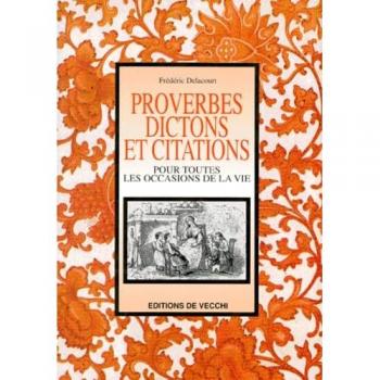 Proverbes, dictons et citations pour toutes les occasions de la vie (Vie Quotidienne)