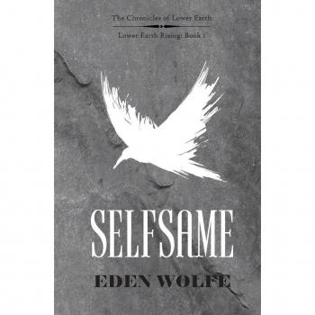 Eden Wolfe Selfsame: The Dystopian Thriller In The Post-Apocalyptic World Of Lower Earth (Lower Earth Rising, Band 1)
