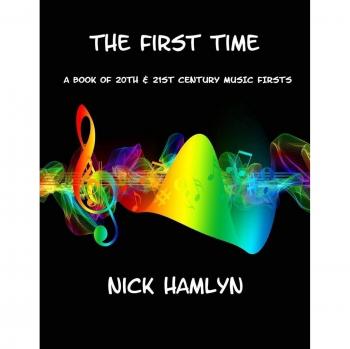 THE FIRST TIME: a book of twentieth and twenty-first century music firsts