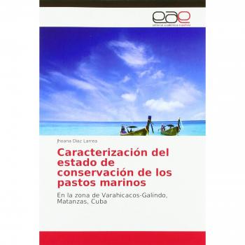 Caracterización del estado de conservación de los pastos marinos: En la zona de Varahicacos-Galindo, Matanzas, Cuba