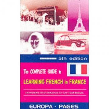 The Complete Guide to Learning French in France: From Short Study Holidays to Gap Year Breaks (Summersdale travel)