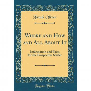 Where and How and All About It: Information and Facts for the Prospective Settler