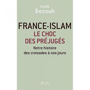 France-islam : le choc des préjugés : Notre histoire des croisades à nos jours