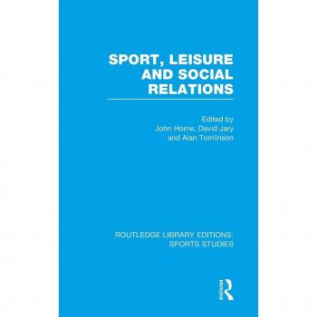 Sport, Leisure and Social Relations (RLE Sports Studies) (Routledge Library Editions Sports Studies, 5, Band 5)