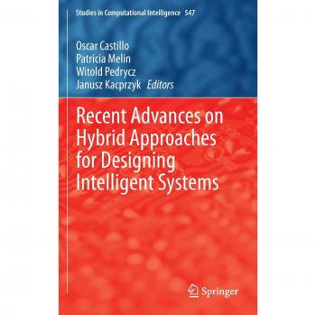 Recent Advances on Hybrid Approaches for Designing Intelligent Systems (Studies in Computational Intelligence, Band 547)