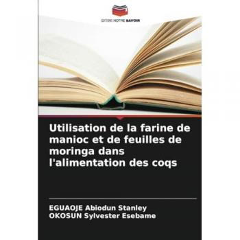 Abiodun Stanley, Eguaoje: Utilisation de la farine de manioc et de feuilles de moringa dans l'alimentation des coqs