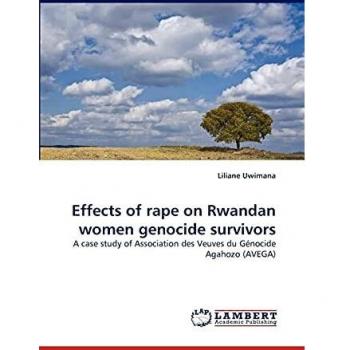 Effects of rape on Rwandan women genocide survivors: A case study of Association des Veuves du Génocide Agahozo (AVEGA)