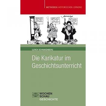 Schnakenberg, Ulrich: Die Karikatur im Geschichtsunterricht