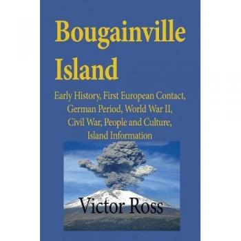 Bougainville Island: Early History, First European Contact, German Period, World War II, Civil War, People and Culture, Island Information