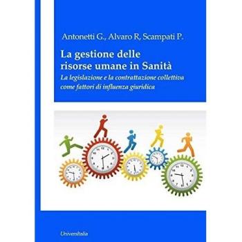 La gestione delle risorse umane in sanità. La legislazione e la contrattazione collettiva come fattori di influenza giuridica