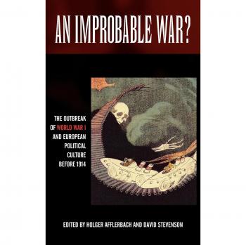 An Improbable War? the Outbreak of World War I and European Political Culture Before 1914