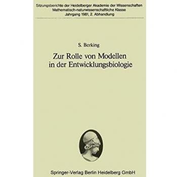 Zur Rolle von Modellen in der Entwicklungsbiologie: Vorgelegt in der Sitzung vom 27. Juni 1981 von Franz Duspiva