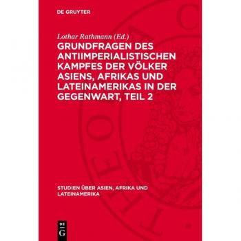 Grundfragen des antiimperialistischen Kampfes der Völker Asiens, Afrikas und Lateinamerikas in der Gegenwart, Teil 2 (Studien über Asien, Afrika und Lateinamerika, 10)