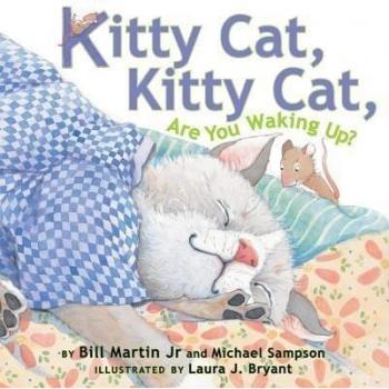 Kitty Cat Kitty Cat Are You Waking Up by Jr Bill Martin & Michael Sampson & Illustrated by Laura J Bryant