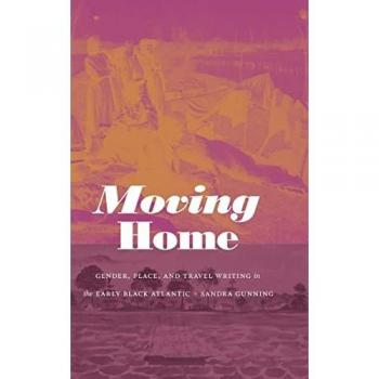 Moving Home: Gender, Place, and Travel Writing in the Early Black Atlantic