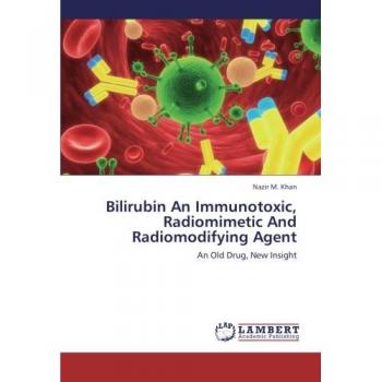 Bilirubin An Immunotoxic, Radiomimetic And Radiomodifying Agent: An Old Drug, New Insight