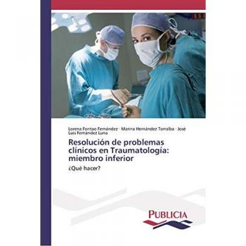 Resolución de problemas clínicos en Traumatología: miembro inferior: ¿Qué hacer?