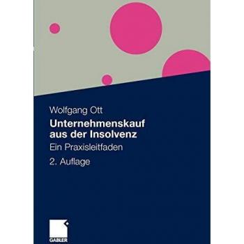 Wolfgang Ott Unternehmenskauf Aus Der Insolvenz: Ein Praxisleitfaden (German Edition)