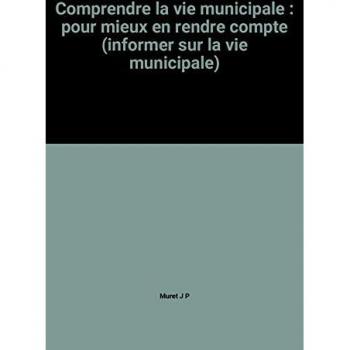 Comprendre la vie municipale : pour mieux en rendre compte (Cfpj)