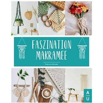 Faszination Makramee: Das große Makramee Buch mit allen Grundlagen, Anleitungen zu den wichtigsten Knotentechniken & tollen Knüpfprojekten für Traumfänger, Schmuck & Co. Inkl. gratis Online Beratung