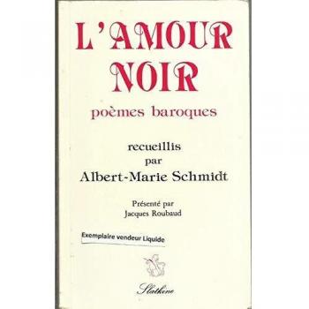 L'amour noir, poemes baroques. recueillis, classes et presentes par a.-m. schmidt.