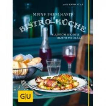 Meine fabelhafte Bistro-Küche: Klassische und neue Rezepte mit O là là (GU Themenkochbuch)