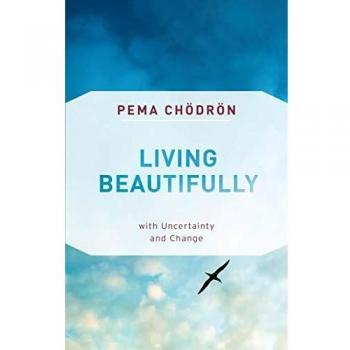 Living Beautifully: with Uncertainty and Change