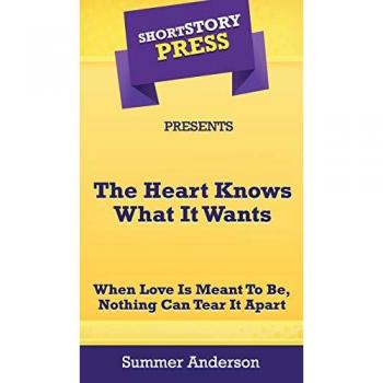 Short Story Press Presents The Heart Knows What It Wants: When Love is Meant To Be, Nothing Can Tear It Apart