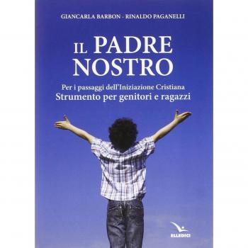 Il Padre nostro. Per i passaggi dell'iniziazione cristiana. Strumento per genitori e ragazzi
